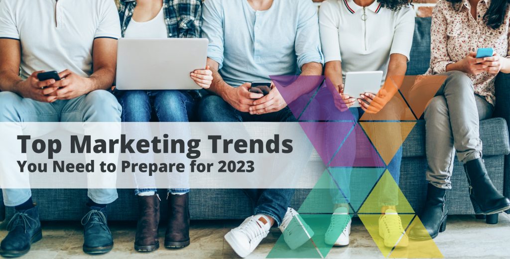 Top marketing trends heading into 2023