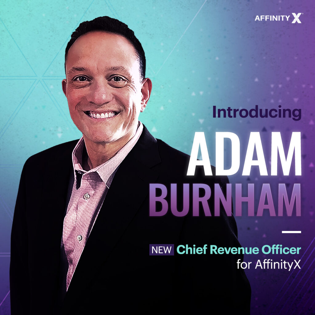 The newly appointed CRO of AffinityX, Adam Burnham is the Driving Force Behind AffinityX's Growth and Innovation